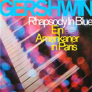 Gershwin - Rhapsody In Blue / Ein Amerikaner In Paris
