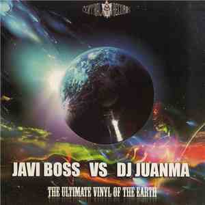 Javi Boss Vs DJ Juanma - The Ultimate Vinyl Of The Earth