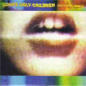 Loves Ugly Children - Personal World