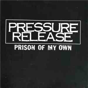 Pressure Release - Prison Of My Own