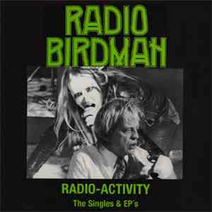 Radio Birdman - Radio Activity - The Singles & EP's
