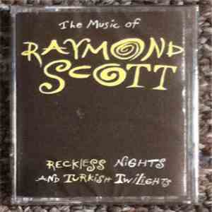 Raymond Scott - The Music Of Raymond Scott - Reckless Nights And Turkish Tw ...
