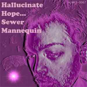 Sewer Mannequin - Hallucinate Hope...