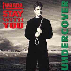 Undercover - I Wanna Stay With You