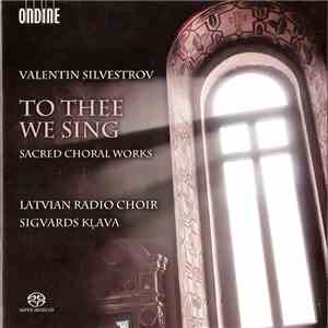 Valentin Silvestrov, Latvian Radio Choir, Sigvards Kļava - To Thee We Sing  ...