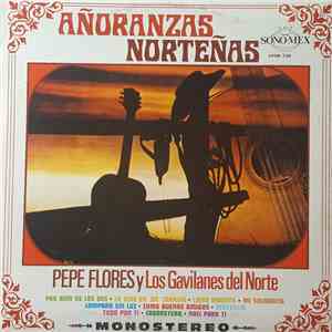 Pepe Flores y Los Gavilanes del Norte - Añoranzas Norteñas