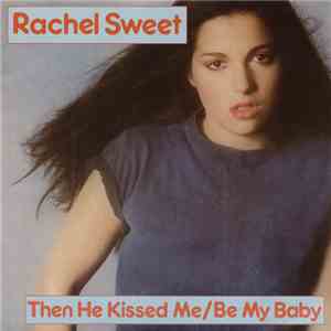 Rachel Sweet - Then He Kissed Me - Be My Baby / Fool's Story