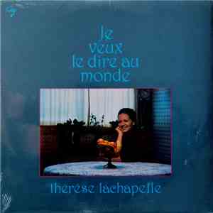 Thérèse Lachapelle - Je Veux Le Dire Au Monde