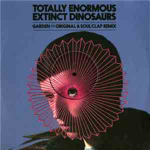 Totally Enormous Extinct Dinosaurs - Garden (Original & Soul Clap Remix)
