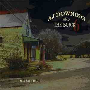 A.J. Downing & The Buick 6 - Way back home