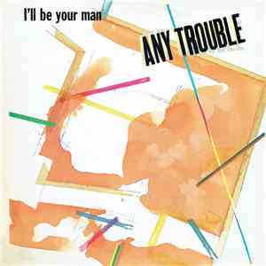 Any Trouble - I'll Be Your Man