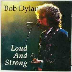 Bob Dylan - Loud And Strong