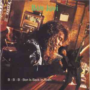 Bon Jovi - B - B - B - Bon Is Back In Town