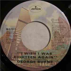 George Burns - I Wish I Was Eighteen Again / One Of The Mysteries Of Life