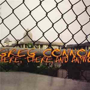 Greg Connors - Here, There, And Anymore