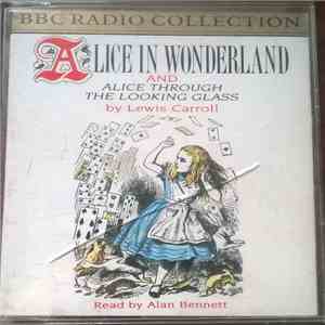 Lewis Carroll, Alan Bennett - Alice In Wonderland and Alice Through The Loo ...