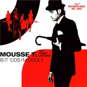 Mousse T. Feat. Emma Lanford - Is It 'Cos I'm Cool?