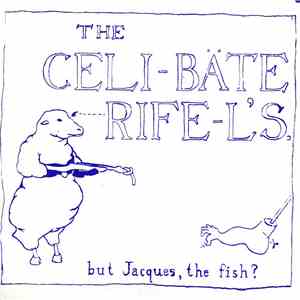 The Celibate Rifels - But Jacques, The Fish?