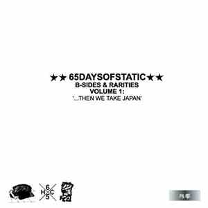 65daysofstatic - B-Sides & Rarities Volume 1: '...Then We Take Japan'
