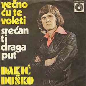 Duško Dakić - Večno Ću Te Voleti / Srećan Ti Draga Put