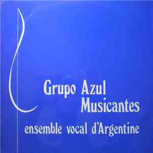 Grupo Azul Musicantes - Ensemble Vocal D'Argentine