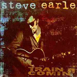 Steve Earle - Train A Comin'