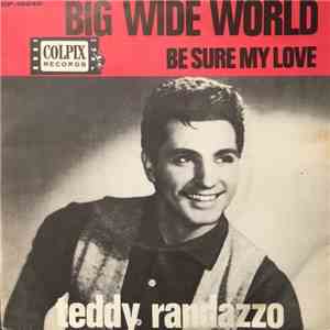 Teddy Randazzo - Big Wide World / Be Sure My Love