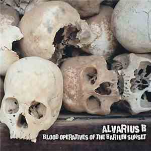 Alvarius B - Blood Operatives Of The Barium Sunset