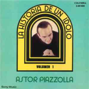 Astor Piazzolla - La Historia De Un Idolo Volumen 1