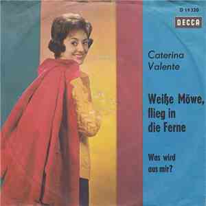 Caterina Valente - Weiße Möwe, Flieg In Die Ferne / Was Wird Aus Mir?