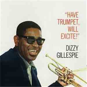Dizzy Gillespie - Have Trumpet, Will Excite!