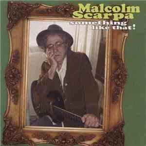 Malcolm Scarpa - Something like that!