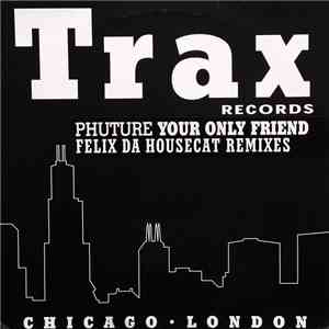 Phuture - Your Only Friend (Felix Da Housecat Remixes)