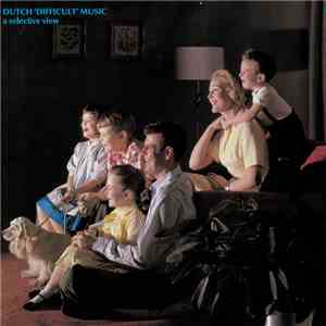 Various - Dutch 'Difficult' Music (A Selective View)