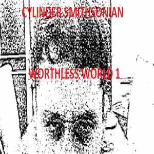 Cylinder Smithsonian - Worthless World 1