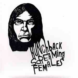 Hunchback / Screaming Females - Cortez The Killer / Heart Of Gold