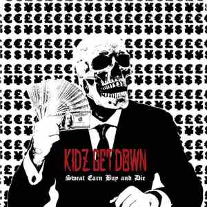 Kidz Get Down - Sweat Earn Buy And Die