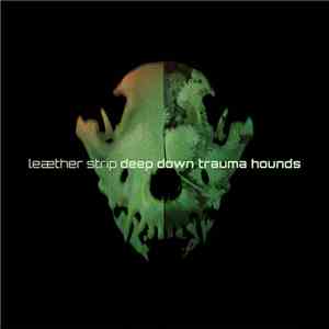 Leæther Strip - Deep Down Trauma Hounds