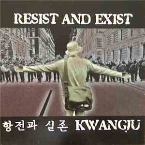 Resist And Exist - Kwangju