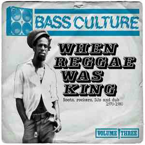 Various - Bass Culture Volume Three: When Reggae Was King - Roots, Rockers, ...