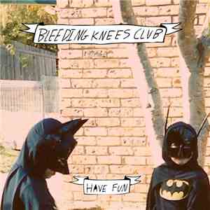 Bleeding Knees Club - Have Fun / Bad Guys