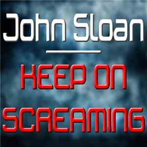 John Sloan  - Keep On Screaming