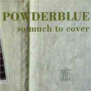 Powderblue - So Much To Cover