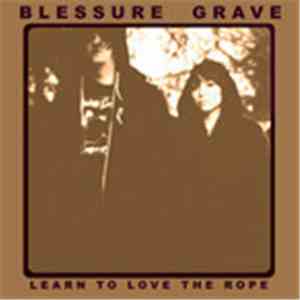 Blessure Grave - Learn To Love The Rope