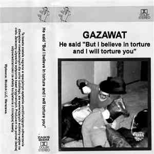 Gazawat - But I Believe In Torture. And I Will Torture You.
