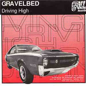 Gravelbed / Gone Daddy Finch - Driving High / Anything Done Tomorrow