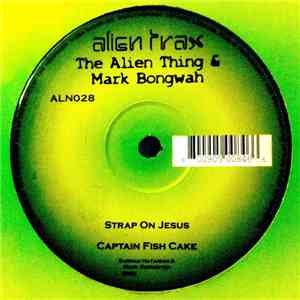 The Alien Thing & Mark Bongwah - Strap On Jesus / Captain Fish Cake
