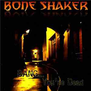Bone Shaker  - Bang...You're Dead