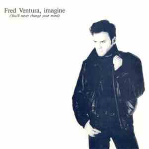 Fred Ventura - Imagine (You'll Never Change Your Mind)