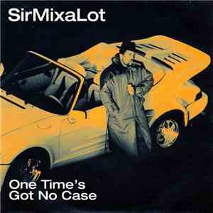 Sir MixaLot - One Time's Got No Case